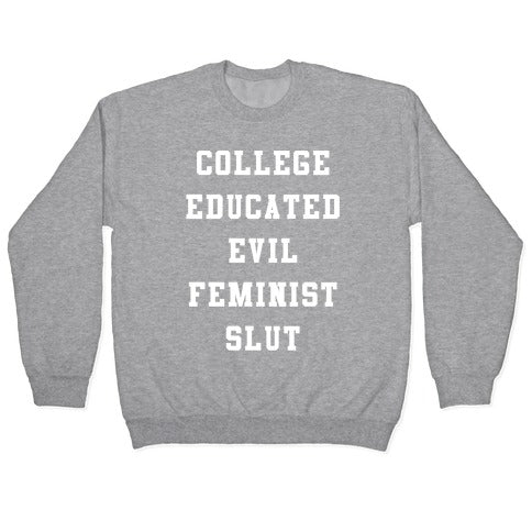 College Educated Evil Feminist Slut Crewneck Sweatshirt