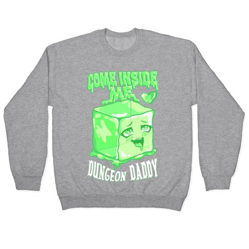 Come Inside Me Dungeon Daddy Gelatinous Cube Crewneck Sweatshirt