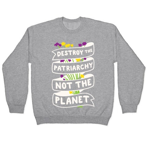 Destroy The Patriarchy Not The Planet Crewneck Sweatshirt
