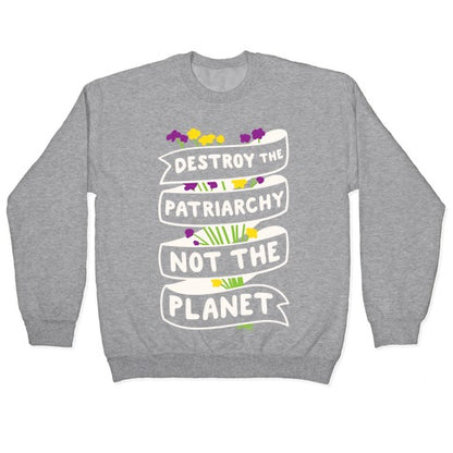 Destroy The Patriarchy Not The Planet Crewneck Sweatshirt
