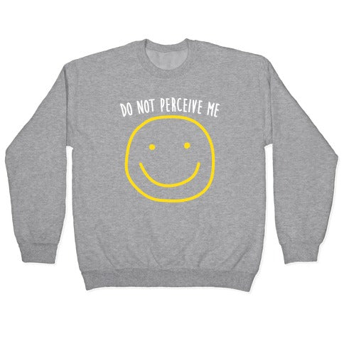 Do Not Perceive Me Crewneck Sweatshirt