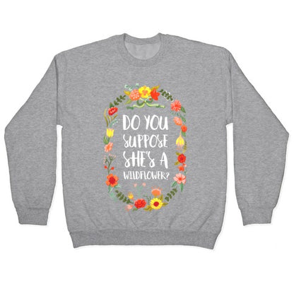 Do You Suppose She's A Wildflower Crewneck Sweatshirt