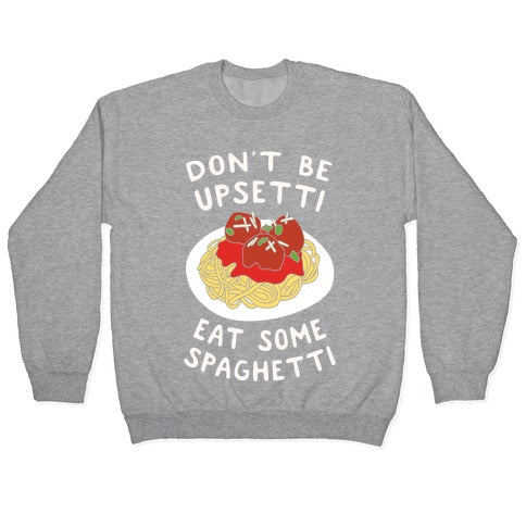 Don't Be Upsetti Eat Some Spaghetti Crewneck Sweatshirt