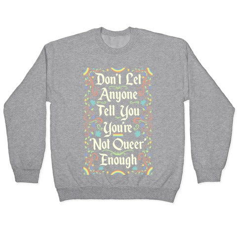Don't Let Anyone Tell You You're Not Queer Enough Crewneck Sweatshirt