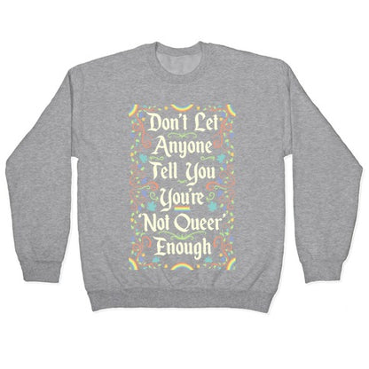 Don't Let Anyone Tell You You're Not Queer Enough Crewneck Sweatshirt