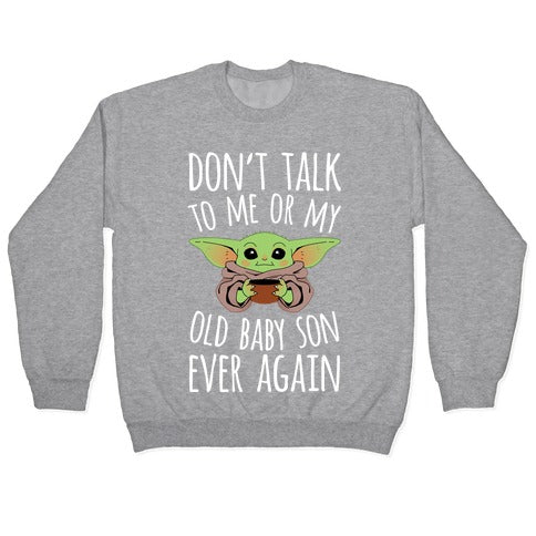 Don't Talk To Me Or My Old Baby Son Ever Again Crewneck Sweatshirt