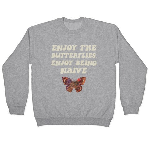 Enjoy The Butterflies, Enjoy Being Naive Crewneck Sweatshirt