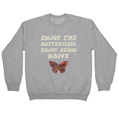 Enjoy The Butterflies, Enjoy Being Naive Crewneck Sweatshirt