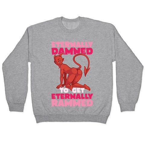 Eternally Damned To Get Eternally Rammed Crewneck Sweatshirt