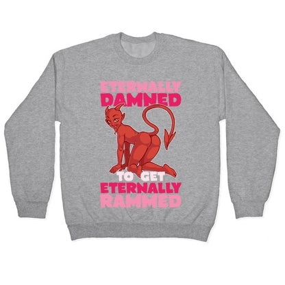 Eternally Damned To Get Eternally Rammed Crewneck Sweatshirt