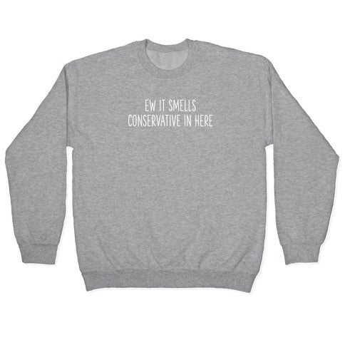 Ew It Smells Conservative In Here Crewneck Sweatshirt