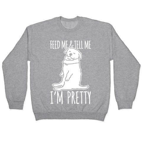 Feed Me and Tell Me I'm Pretty Little Fat Parody White Print Crewneck Sweatshirt