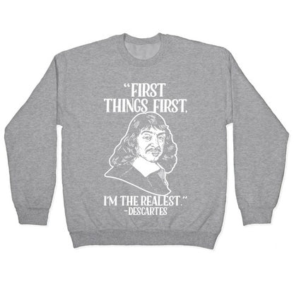 First Things First I'm The Realest (Descartes) Crewneck Sweatshirt