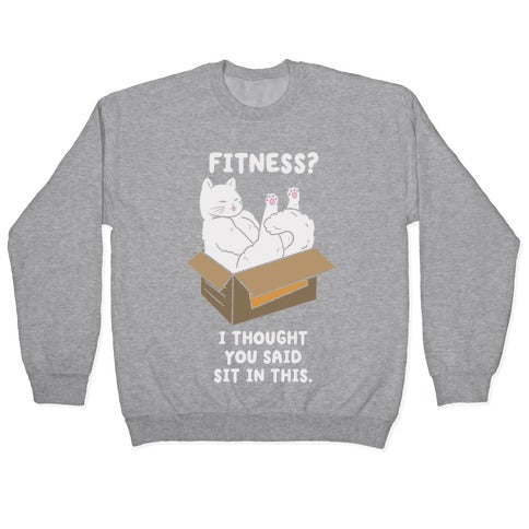 Fitness? I Thought You Said Sit In This. Crewneck Sweatshirt