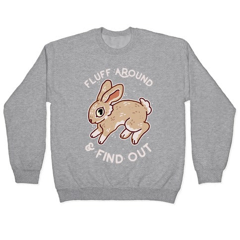 Fluff Around And Find Out Crewneck Sweatshirt