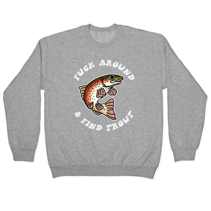 Fuck Around And Find Trout Crewneck Sweatshirt
