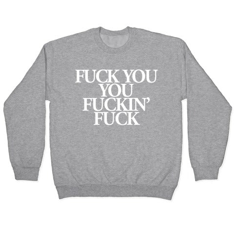 Fuck You, You Fuckin' Fuck Crewneck Sweatshirt