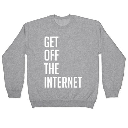 Get Off The Internet Crewneck Sweatshirt