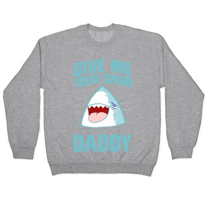 Give Me Your Chum Daddy Crewneck Sweatshirt