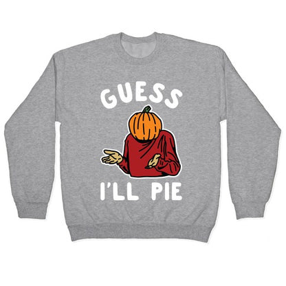 Guess I'll Pie Crewneck Sweatshirt