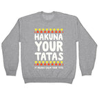 Hakuna Your Tatas (It means calm your tits) Crewneck Sweatshirt