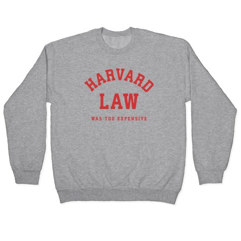 Harvard Law Was Too Expensive Crewneck Sweatshirt