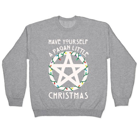 Have Yourself A Pagan Little Christmas Parody White Print Crewneck Sweatshirt