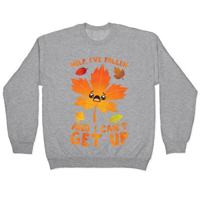 Help, I've Fallen And I Can't Get Up! Crewneck Sweatshirt