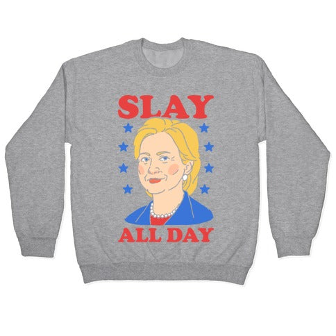 Hillary Clinton: Slay All Day Crewneck Sweatshirt