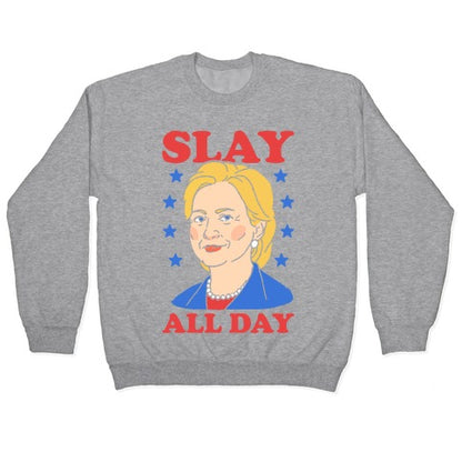 Hillary Clinton: Slay All Day Crewneck Sweatshirt