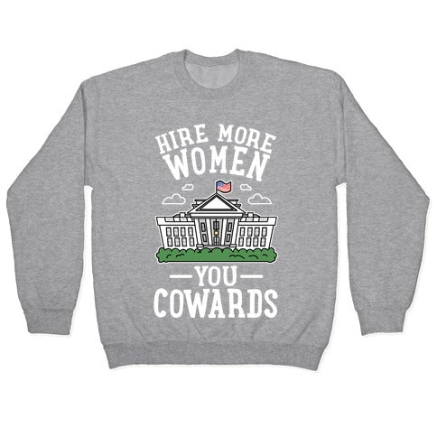 Hire More WOMEN You COWARDS Crewneck Sweatshirt