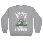 Hire More WOMEN You COWARDS Crewneck Sweatshirt