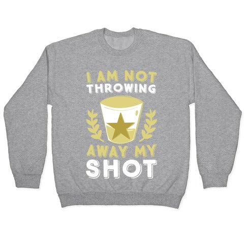 I Am Not Throwing Away My Shot Crewneck Sweatshirt