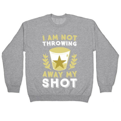 I Am Not Throwing Away My Shot Crewneck Sweatshirt