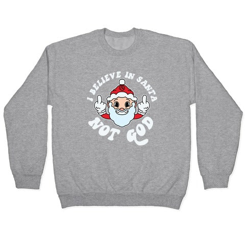 I Believe in Santa, Not God Crewneck Sweatshirt