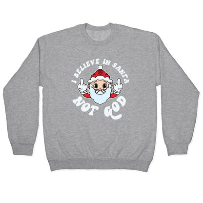 I Believe in Santa, Not God Crewneck Sweatshirt