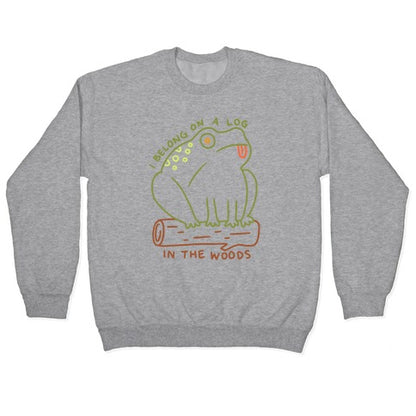 I Belong On A Log In The Woods Frog Crewneck Sweatshirt