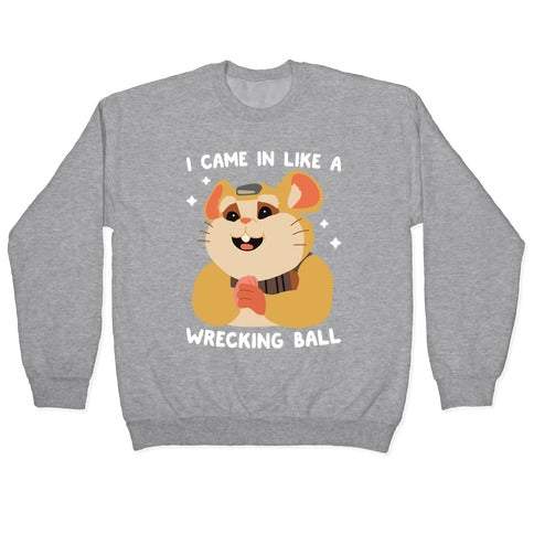 I Came In Like A Wrecking Ball Hammond Crewneck Sweatshirt