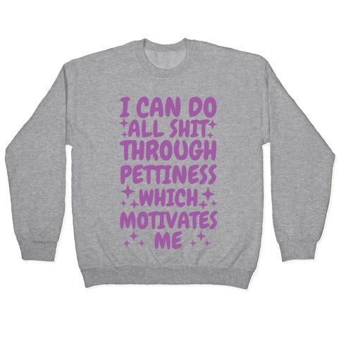 I Can Do All Shit Through Pettiness Crewneck Sweatshirt