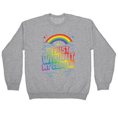 I Exist Without My Consent Crewneck Sweatshirt