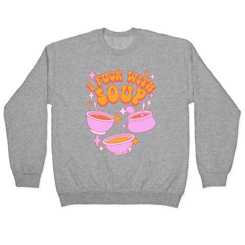I Fuck With Soup Crewneck Sweatshirt