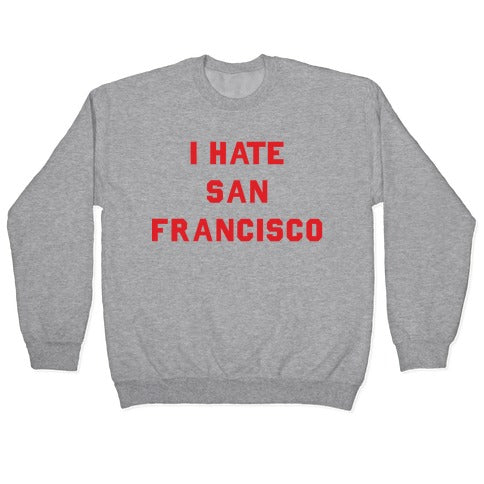 I Hate San Francisco Crewneck Sweatshirt