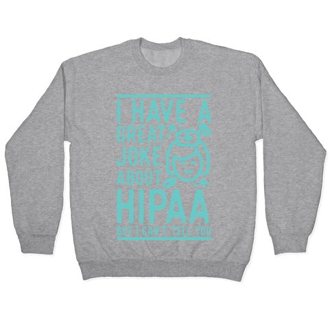 I Have A Great Joke About Hipaa Crewneck Sweatshirt