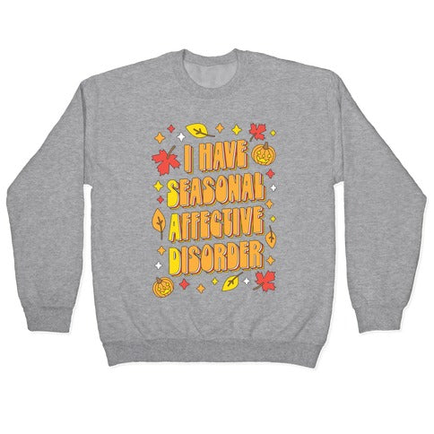 I Have Seasonal Affective Disorder (SAD) Crewneck Sweatshirt