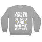 I Have The Power Of God And Anime On My Side Crewneck Sweatshirt