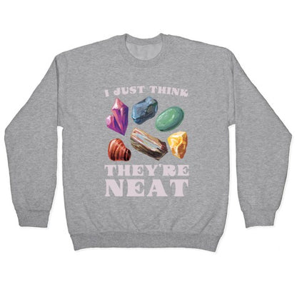 I Just Think They're Neat Crewneck Sweatshirt
