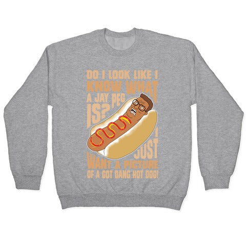 I Just Want A Picture of a Got Dang Hot dog! Crewneck Sweatshirt