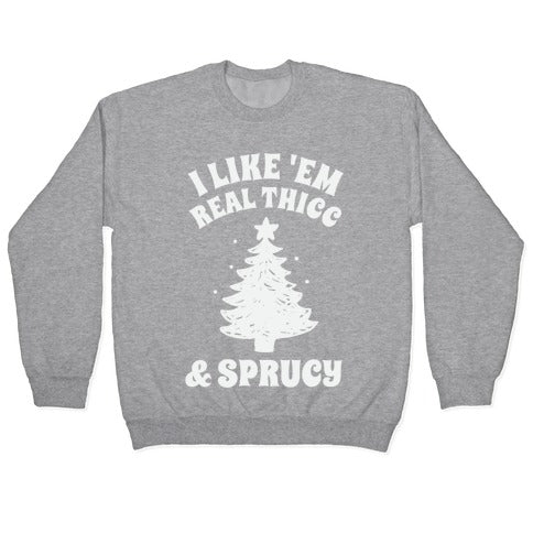 I Like 'Em Real Thicc & Sprucy Crewneck Sweatshirt