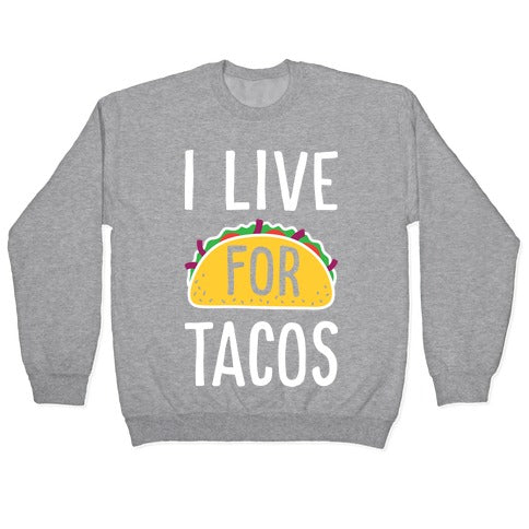 I Live For Tacos Crewneck Sweatshirt