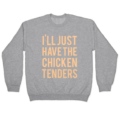 I'll Just Have The Chicken Tenders Crewneck Sweatshirt